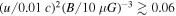 ${(u/0.01c)}^{2}{(B/10\mu G)}^{-3}\gtrsim 0.06$