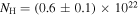 ${N}_{{\rm{H}}}=(0.6\pm 0.1)\times {10}^{22}$