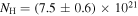 ${N}_{{\rm{H}}}=(7.5\pm 0.6)\times {10}^{21}$