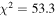 ${\chi }^{2}=53.3$