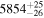 ${5854}_{-26}^{+25}$