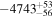 $-{4743}_{-56}^{+53}$