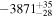 $-{3871}_{-28}^{+35}$