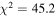 ${\chi }^{2}=45.2$