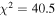 ${\chi }^{2}=40.5$