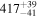 ${417}_{-41}^{+39}$