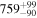 ${759}_{-90}^{+99}$