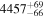 ${4457}_{-66}^{+69}$