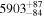 ${5903}_{-84}^{+87}$