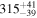 ${315}_{-39}^{+41}$