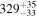 ${329}_{-33}^{+35}$