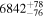 ${6842}_{-76}^{+78}$