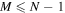 $M\leqslant N-1$