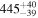 ${445}_{-39}^{+40}$