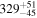 ${329}_{-45}^{+51}$