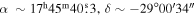 $\alpha \,\sim {17}^{{\rm{h}}}{45}^{{\rm{m}}}40\buildrel{\rm{s}}\over{.} 3,\delta \sim -29^\circ 00^{\prime} 34^{\prime\prime} $