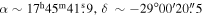 $\alpha \sim {17}^{{\rm{h}}}{45}^{{\rm{m}}}41\buildrel{\rm{s}}\over{.} 9,\delta \,\sim -29^\circ 00^{\prime} 20\buildrel{\prime\prime}\over{.} 5$