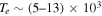 ${T}_{e}\sim (5\mbox{--}13)\times {10}^{3}$