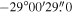 $-29^\circ 00^{\prime} 29\buildrel{\prime\prime}\over{.} 0$