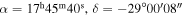 $\alpha ={17}^{{\rm{h}}}{45}^{{\rm{m}}}{40}^{{\rm{s}}},\delta =-29^\circ 00^{\prime} 08^{\prime\prime} $