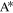 ${{\rm{A}}}^{* }$