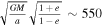 $\sqrt{\tfrac{{GM}}{a}}\sqrt{\tfrac{1+e}{1-e}}\sim 550$