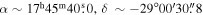$\alpha \sim {17}^{{\rm{h}}}{45}^{{\rm{m}}}40\buildrel{\rm{s}}\over{.} 0,\delta \,\sim -29^\circ 00^{\prime} 30\buildrel{\prime\prime}\over{.} 8$