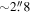 $\sim 2\buildrel{\prime\prime}\over{.} 8$