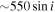 $\sim 550\sin i$