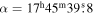 $\alpha ={17}^{{\rm{h}}}{45}^{{\rm{m}}}39\buildrel{\rm{s}}\over{.} 8$