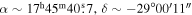 $\alpha \sim {17}^{{\rm{h}}}{45}^{{\rm{m}}}40\buildrel{\rm{s}}\over{.} 7,\delta \sim -29^\circ 00^{\prime} 11^{\prime\prime} $