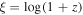 $\xi =\mathrm{log}(1+z)$