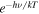 ${e}^{-h\nu /{kT}}$