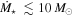 ${\dot{M}}_{\star }\,\lesssim 10\,{M}_{\odot }$