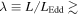 $\lambda \equiv L/{L}_{\mathrm{Edd}}\,\gtrsim $
