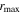 ${r}_{\max }$