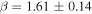 $\beta =1.61\pm 0.14$