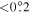 $\lt 0\buildrel{\circ}\over{.} 2$