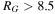 $\,{R}_{G}\gt 8.5$