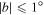 $| b| \leqslant 1^\circ $