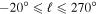 $-20^\circ \leqslant {\ell }\leqslant 270^\circ $
