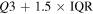 $Q3+1.5\times \mathrm{IQR}$