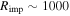 ${R}_{\mathrm{imp}}\sim 1000$