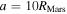 $a=10{R}_{\mathrm{Mars}}$