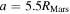 $a=5.5{R}_{\mathrm{Mars}}$