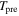 ${T}_{\mathrm{pre}}$