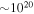 $\sim {10}^{20}$