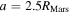 $a=2.5{R}_{\mathrm{Mars}}$