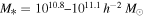 ${M}_{* }={10}^{10.8}\mbox{--}{10}^{11.1}\,{h}^{-2}\,{M}_{\odot }$