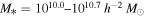 ${M}_{* }={10}^{10.0}\mbox{--}{10}^{10.7}\,{h}^{-2}\,{M}_{\odot }$